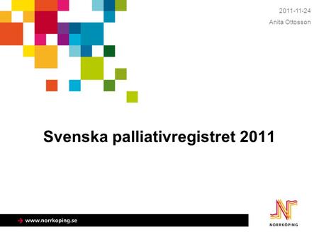 Svenska palliativregistret 2011 2011-11-24 Anita Ottosson.