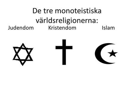 De tre monoteistiska världsreligionerna: