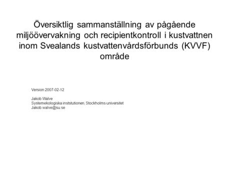 Översiktlig sammanställning av pågående miljöövervakning och recipientkontroll i kustvattnen inom Svealands kustvattenvårdsförbunds (KVVF) område Version.