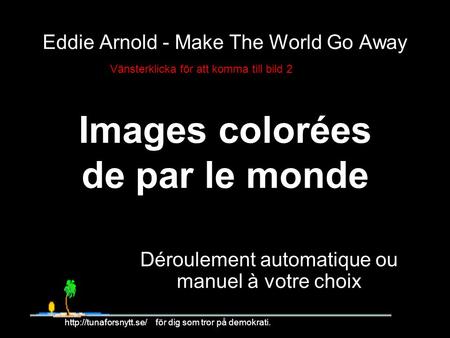Eddie Arnold - Make The World Go Away Images colorées de par le monde Déroulement automatique ou manuel à votre choix 1  för dig.