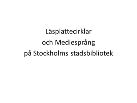 Läsplattecirklar och Mediesprång på Stockholms stadsbibliotek.