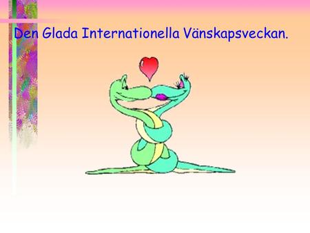 Den Glada Internationella Vänskapsveckan.
