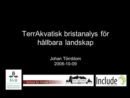 TerrAkvatisk bristanalys för hållbara landskap Johan Törnblom 2008-10-09.