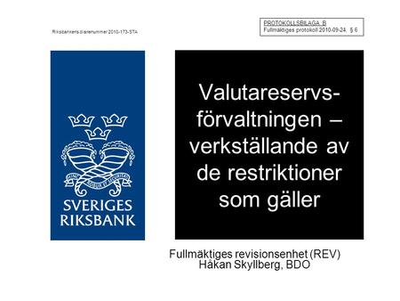 Valutareservs- förvaltningen – verkställande av de restriktioner som gäller Fullmäktiges revisionsenhet (REV) Håkan Skyllberg, BDO PROTOKOLLSBILAGA B Fullmäktiges.