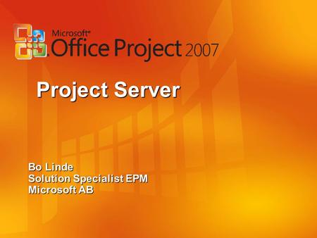 Bo Linde Solution Specialist EPM Microsoft AB Project Server.