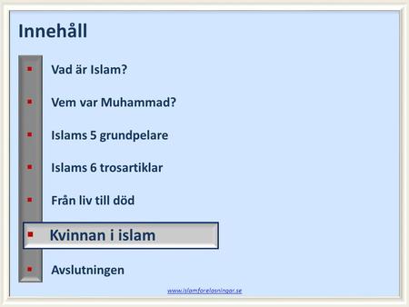 Innehåll Kvinnan i islam Vad är Islam? Vem var Muhammad?