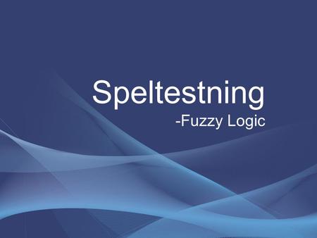 Speltestning -Fuzzy Logic. Bakgrund - Strategier - Akademiska världen vs speldesigner.