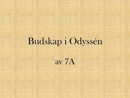 Budskap i Odyssén av 7A.