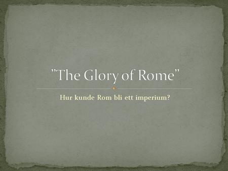 Hur kunde Rom bli ett imperium?