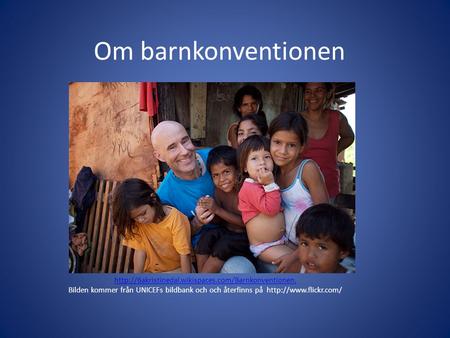 Om barnkonventionen http://6akristinedal.wikispaces.com/Barnkonventionen. Bilden kommer från UNICEFs bildbank och och återfinns på http://www.flickr.com/