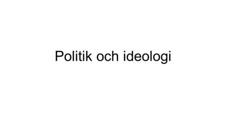 Politik och ideologi.