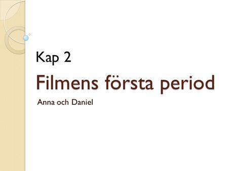 Kap 2 Filmens första period Anna och Daniel.