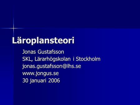 Läroplansteori Jonas Gustafsson SKL, Lärarhögskolan i Stockholm