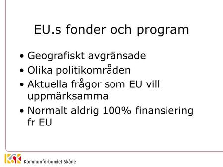 EU.s fonder och program Geografiskt avgränsade Olika politikområden