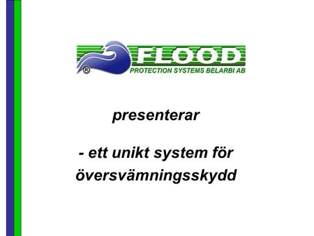 presenterar - ett unikt system för översvämningsskydd