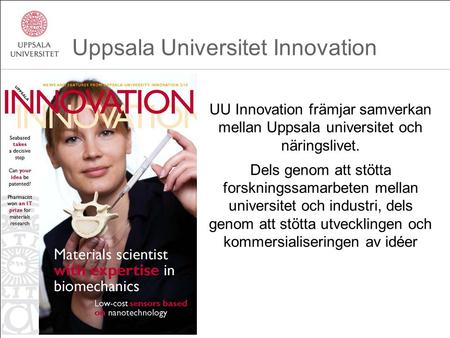 UU Innovation främjar samverkan mellan Uppsala universitet och näringslivet. Dels genom att stötta forskningssamarbeten mellan universitet och industri,