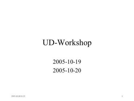 2005-10-19 11:221 UD-Workshop 2005-10-19 2005-10-20.
