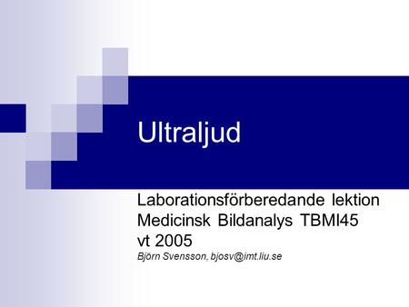 Ultraljud Laborationsförberedande lektion Medicinsk Bildanalys TBMI45