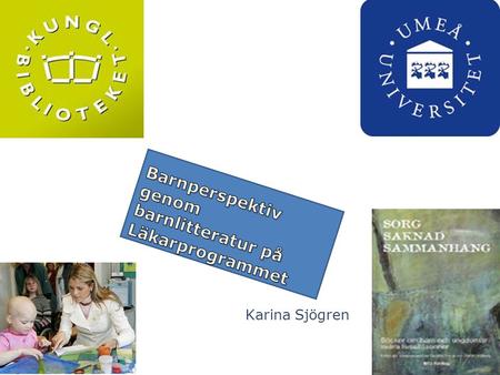 Karina Sjögren. Samarbete med Medicinska biblioteket vid Umeå universitetsbibliotek genomför detta projekt i samarbete med Länsbiblioteket i Västerbotten: