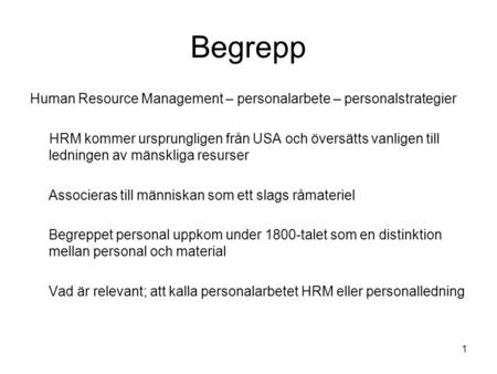 Begrepp Human Resource Management – personalarbete – personalstrategier HRM kommer ursprungligen från USA och översätts vanligen till ledningen av mänskliga.