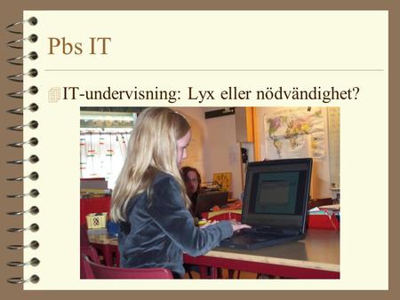 Pbs IT IT-undervisning: Lyx eller nödvändighet?.