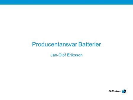 Producentansvar Batterier Jan-Olof Eriksson Stockholm 19/8 2009.