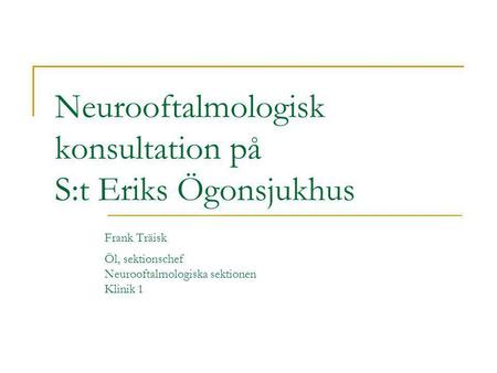 Neurooftalmologisk konsultation på S:t Eriks Ögonsjukhus. Frank Träisk
