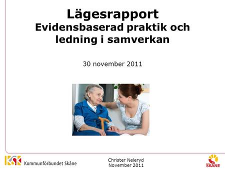 Lägesrapport Evidensbaserad praktik och ledning i samverkan 30 november 2011 Christer Neleryd November 2011.