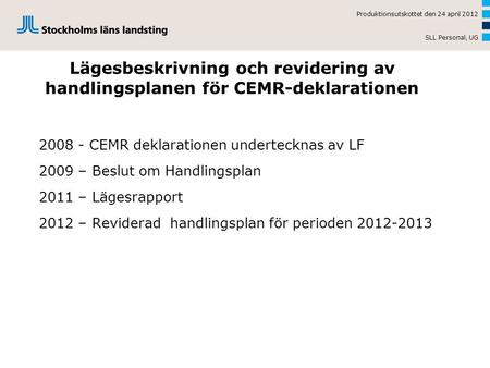 Lägesbeskrivning och revidering av handlingsplanen för CEMR-deklarationen 2008 - CEMR deklarationen undertecknas av LF 2009 – Beslut om Handlingsplan 2011.