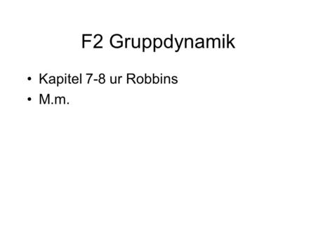 F2 Gruppdynamik Kapitel 7-8 ur Robbins M.m..