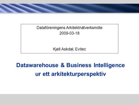 Datawarehouse & Business Intelligence ur ett arkitekturperspektiv