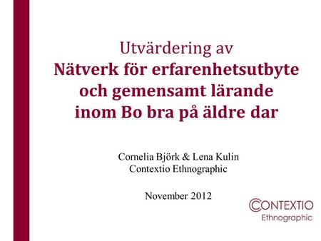 Cornelia Björk & Lena Kulin Contextio Ethnographic November 2012
