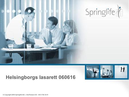Helsingborgs lasarett 060616 © Copyright 2005 Springlife AB | Ola Persson VD +46 8 790 30 01.