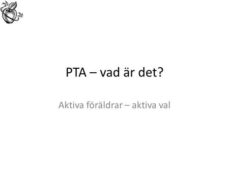PTA – vad är det? Aktiva föräldrar – aktiva val. Stadgar §1 Föreningens ändamål Stödja IES i Karlstad för elevernas bästa Arrangera sociala aktiviteter.