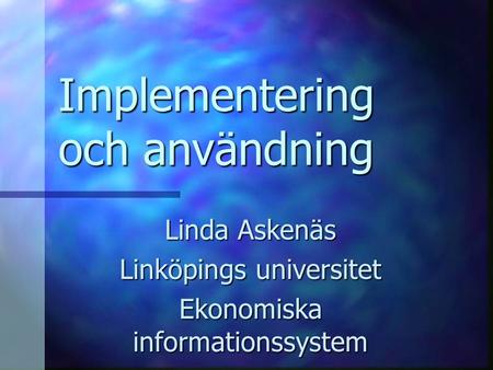 Implementering och användning Linda Askenäs Linköpings universitet Ekonomiska informationssystem.