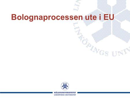 Bolognaprocessen ute i EU. Problem ute i Europa –Antagning och urval –Problem med ”akademisk master vs professionell master –Olika typer av kandidatexamina.