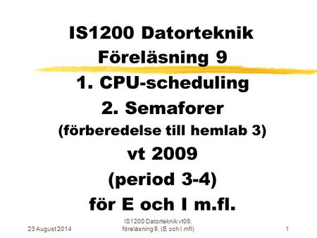 IS1200 Datorteknik Föreläsning 9 1. CPU-scheduling 2. Semaforer