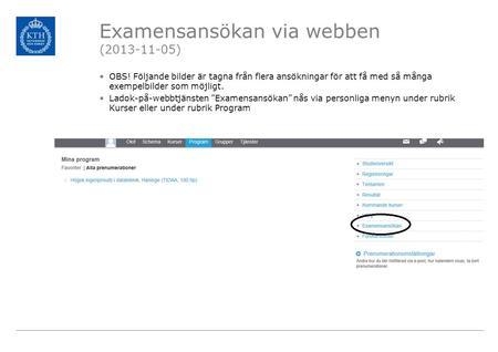 Examensansökan via webben (2013-11-05) OBS! Följande bilder är tagna från flera ansökningar för att få med så många exempelbilder som möjligt. Ladok-på-webbtjänsten.