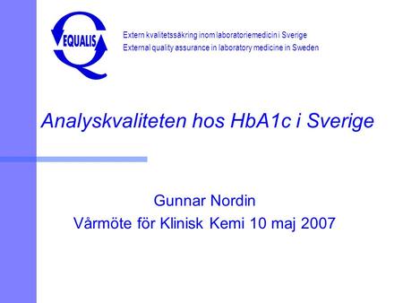 Extern kvalitetssäkring inom laboratoriemedicin i Sverige External quality assurance in laboratory medicine in Sweden Analyskvaliteten hos HbA1c i Sverige.