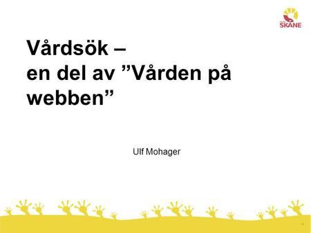 1 Vårdsök – en del av ”Vården på webben” Ulf Mohager.