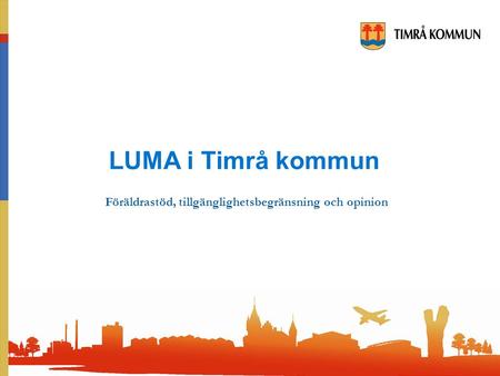 LUMA i Timrå kommun Föräldrastöd, tillgänglighetsbegränsning och opinion.