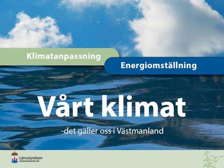 Orsaker. Orsaker Växthusgasutsläpp i Västmanland Målvision om att inte ha några nettoutsläpp av växthusgaser 2050 Begränsa klimatpåverkan Klimatanpassning.