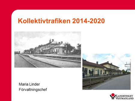 Kollektivtrafiken 2014-2020 Maria Linder Förvaltningschef.