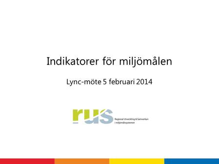 Lync-möte 5 februari 2014 Indikatorer för miljömålen.