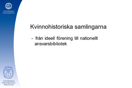 Kvinnohistoriska samlingarna - från ideell förening till nationellt ansvarsbibliotek.