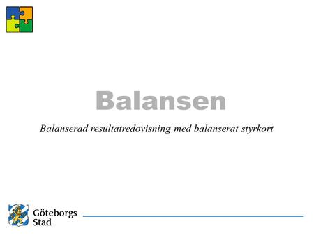 Balansen Balanserad resultatredovisning med balanserat styrkort.