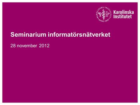 Seminarium informatörsnätverket 28 november 2012.
