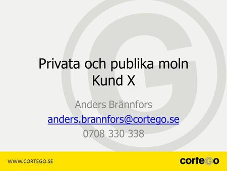 Privata och publika moln Kund X Anders Brännfors 0708 330 338.