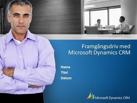 Framgångsdriv med Microsoft Dynamics CRM