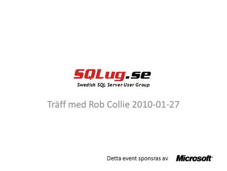 Träff med Rob Collie 2010-01-27 Detta event sponsras av.